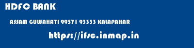 HDFC BANK  ASSAM GUWAHATI 99571 93333 KALAPAHAR  ifsc code
